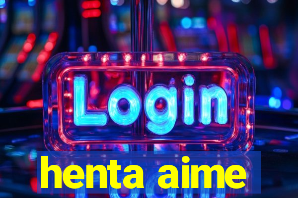 henta aime